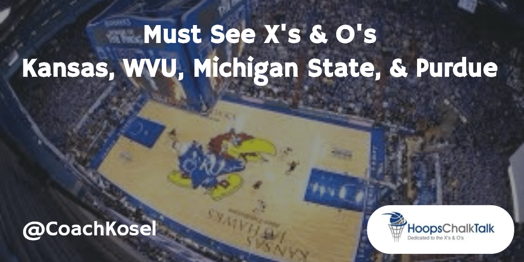 Must See X’s & O’s – Kansas, WVU, Michigan State, & Purdue by Wes Kosel